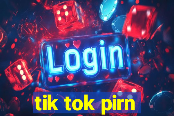 tik tok pirn